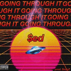 $ed - Going Through It! (prod. Snapz)