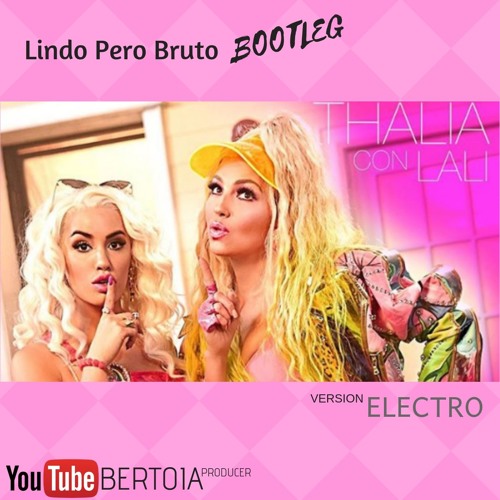 Stream Thalía, Lali - Lindo Pero Bruto Bootleg (Electro Version) by  DjBertoia | Listen online for free on SoundCloud
