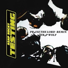 praise the Lord ASAP Rocky Remix (Trap Wolf Freestyle)