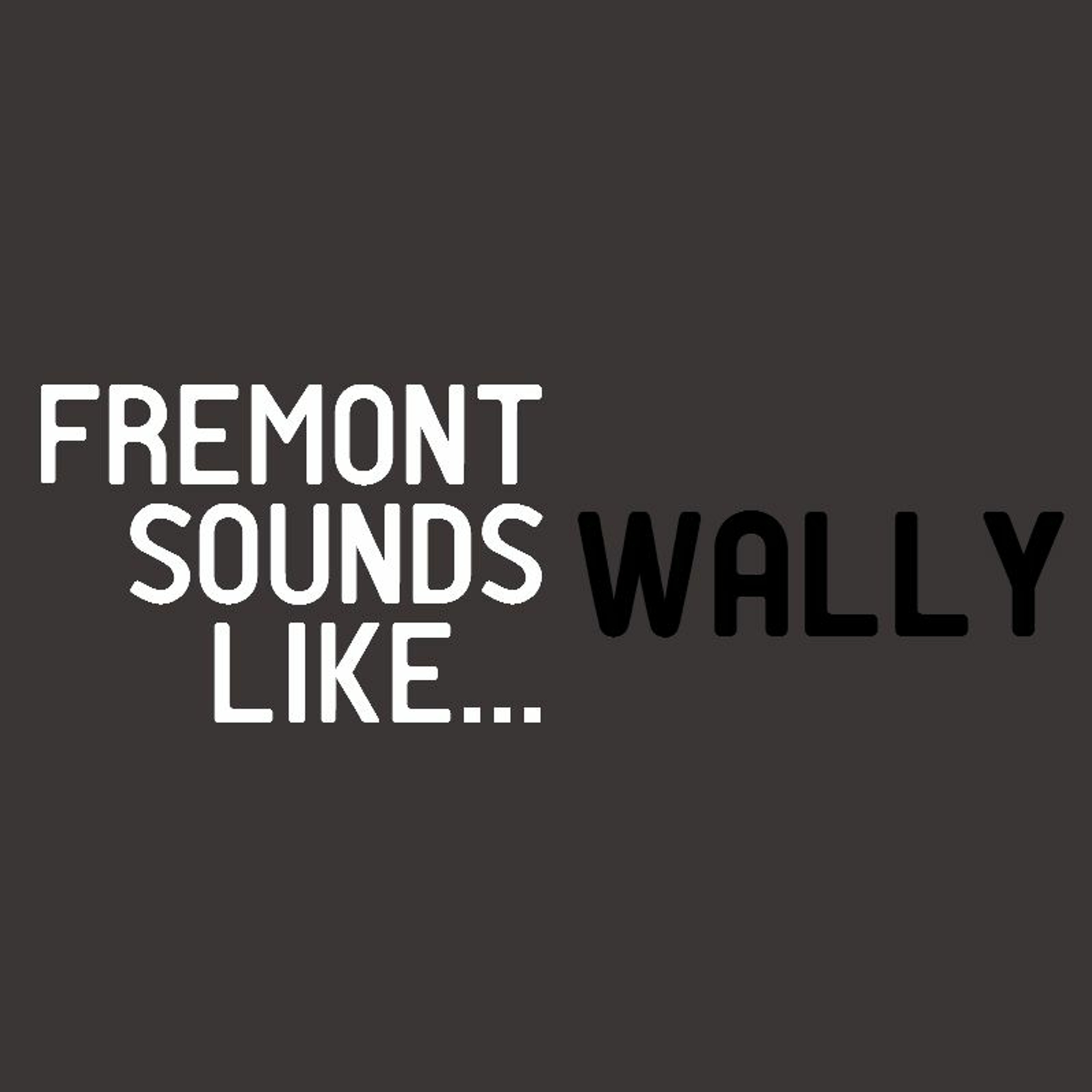Fremont Sounds Like...