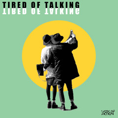 Tired of Talking