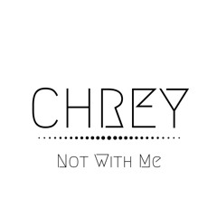 Not With Me (CHREY EDIT)