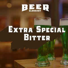 Extra Special Bitter : Beer Glossary-Episode#07
