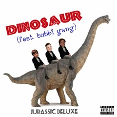 Jurassic Deluxe - Dinosaur (feat. bubbi gang)