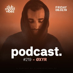 Club Mood Vibes Podcast #219: ØXYR