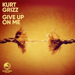 Kurt Grizz - Give Up On Me (Radio Edit)