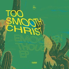 Too Smooth Christ - Emogreen Thoughts EP / Previews [FUEGO004]