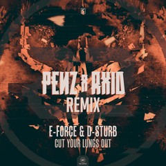 E-Force & D-Sturb - Cut Your Lungs Out (PENZ & RXID Remix)
