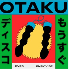 DVPS X KNRY VIBE - OTAKU