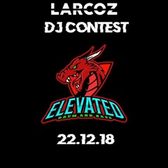Larcoz * DJ CONTEST ELEVATED FIRST EDITION 🔥 (Winner of the contest)