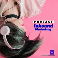 Podcast 2 - Hablemos De Inbound Marketing