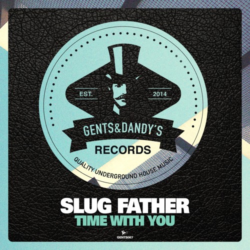 SB PREMIERE: Slug Father - Time With You [Gents & Dandys Records]