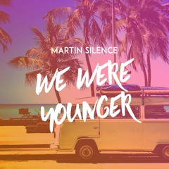 Martin Silence - We Were Younger (Radio Cut)