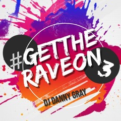 #GETTHERAVEON 3 - Dj Danny Gray - 08.02.19