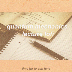 Quantum Mechanics Lo-Fi Lecture.mp3