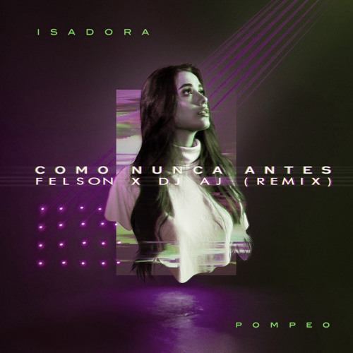 Isadora Pompeo - Como Nunca Antes (Felson x DJAJ Remix)