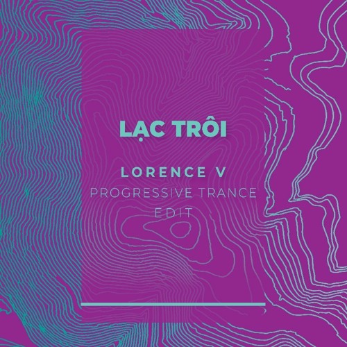 Sơn Tùng MTP - Lạc Trôi Lorence V Progressive Trance Edit