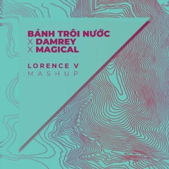 TripleD & Vietdrake ft. Hoang Anh & MaRLo - Bánh Trôi Nước x Damrey x Magical (Lorence V Mashup)