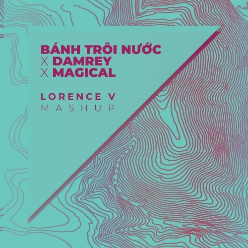 TripleD & Vietdrake ft. Hoang Anh & MaRLo - Bánh Trôi Nước x Damrey x Magical (Lorence V Mashup)