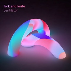 Fork And Knife - Ventilator [Self-Release] [OTW Premiere]