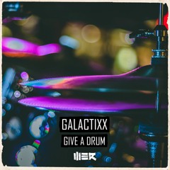 Galactixx - Give A Drum