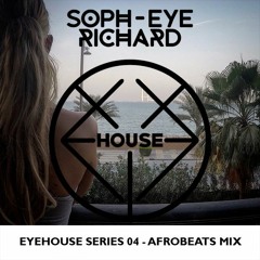 EyeHouse Series 04 - AfroBeats Mix - DJ Soph-eye Richard - January 2018