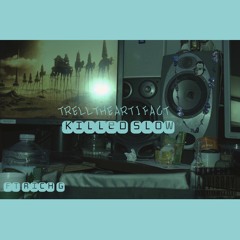 Trell the Artifact - Killed Slow (feat. Rich G)[prod. Trell the Artifact]