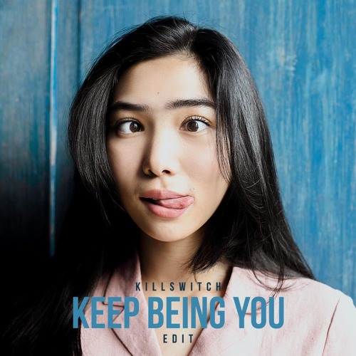Keep Being You (Killswitch Edit)