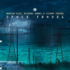 Martin Vice & Michael Banel & Silent Sphere - Space Travel