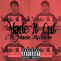MADE IT OUT (Ft Manie Reckless)