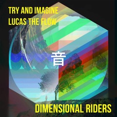 Try And Imagine & Lucas The Flow - Dimensional Riders [EXCLUSIVE]
