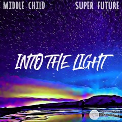 Middle Child x Super Future - Into The Light (Chroma Records Release)