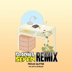 Proud Quitter (feat. Keyblade) [Daniel Seven Remix]