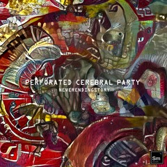 Perforated Cerebral Party & Alice Virt - NEVERENDIGSTORY