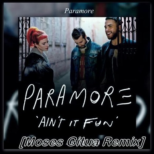 Paramore - Ain't It Fun (Moses Gitua Remix)