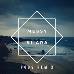 Kiiara - Messy (Pods Remix)