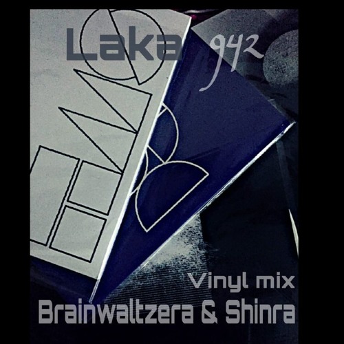Laka 942 Vinyl Mix : Brainwaltzera & Shinra