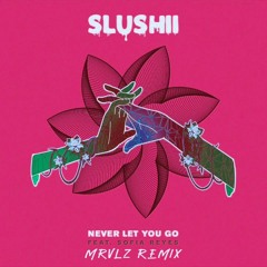 Slushii - Never Let You Go (ft. Sofia Reyes) (MRVLZ Remix)