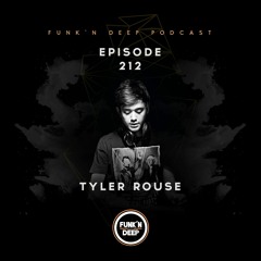 Funk'n Deep Podcast 212 - Tyler Rouse