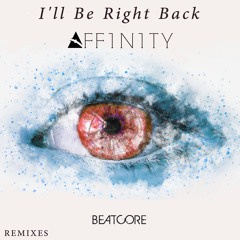Beatcore - I'll Be Right Back (AFF1N1TY Remix)