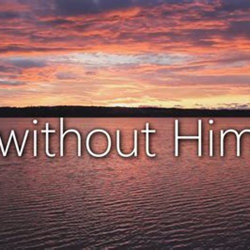 Without Him: Conducted by Charles Gray