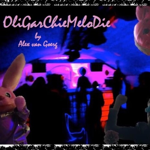 OliGarChieMeloDie - by Alex van Goerg