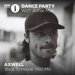 Axwell 'Back To House' minimix @BBC Radio 1 w/ Annie Mac