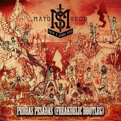 Mato Seco - Pedras Pesadas (Freakdelic Bootleg) FREE DOWNLOAD!
