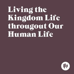 Young Adults: Living the Kingdom Life throughout Our Human Life (Ron Kangas)