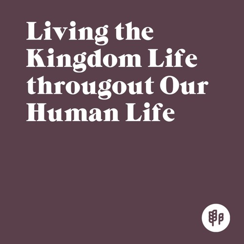 Young Adults: Living the Kingdom Life throughout Our Human Life (Ron Kangas)