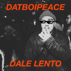 DATBOIPEACE - Dale Lento