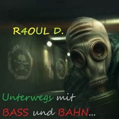 R4OUL D.♫ - Unterwegs mit Bass und Bahn...