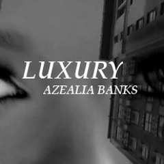 azealia banks - luxury (slowed)