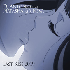 Dj Antonio and Natasha Grineva - Last Kiss 2019